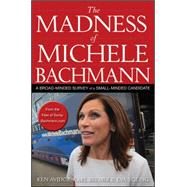 The Madness of Michele Bachmann A Broad-Minded Survey of a Small-Minded Candidate by Avidor, Ken; Bremer, Karl; Young, Eva, 9781118197677