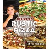 Todd English's Rustic Pizza by English, Todd; Rodino, Heather, 9781250147677