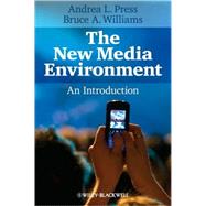 The New Media Environment: An Introduction by Andrea L. Press (University of Virginia, USA); Bruce A. Williams (University of Virginia, USA), 9781405127677