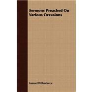 Sermons Preached on Various Occasions by Wilberforce, Samuel, 9781409707677