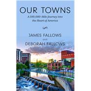 Our Towns by Fallows, James; Fallows, Deborah, 9781432857677