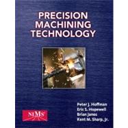 Precision Machining Technology by Hoffman, Peter J.; Hopewell, Eric S.; Janes, Brian; Sharp, Jr., Kent M., 9781435447677