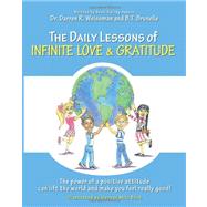 The Daily Lessons of Infinite Love & Gratitude by Weissman, Darren R., Dr.; Brunelle, B. T.; Buck, George Milo, 9781475047677