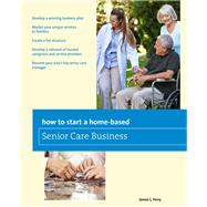 How to Start a Home-Based Senior Care Business by Ferry, James L., 9781493007677