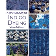 A Handbook of Indigo Dyeing Re-issue by Prideaux, Vivien, 9781844487677