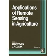 Applications of Remote Sensing in Agriculture by Clark, J. A.; Steven, M.D., 9780408047678