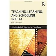 Teaching, Learning, and Schooling in Film: Reel Education by Liston; Daniel P., 9780415737678