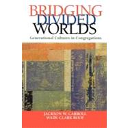 Bridging Divided Worlds by Jackson W. Carroll (Duke Univ. Divinity School); Wade Clark Roof (Univ. of California, Santa Barbara), 9780470637678