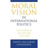 Moral Vision in International Politics by Lumsdaine, David Halloran, 9780691027678