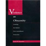 Violence As Obscenity by Saunders, Kevin W.; Devins, Neal; Graber, Mark A., 9780822317678