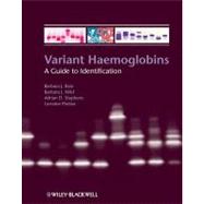 Variant Haemoglobins : A Guide to Identification by Bain, Barbara J.; Wild, Barbara; Stephens, Adrian; Phelan, Lorraine, 9781444347678