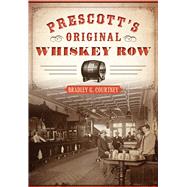 Prescotts Original Whiskey Row by Courtney, Bradley G., 9781467117678