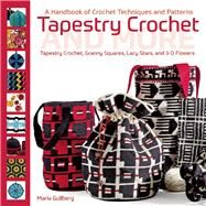 Tapestry Crochet and More A Handbook of Crochet Techniques and Patterns by Gullberg, Maria, 9781570767678
