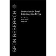 Innovation in Small Construction Firms by Barrett, Peter; Sexton, Martin; Lee, Angela, 9780203937679