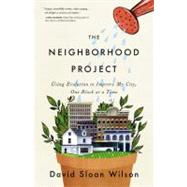 The Neighborhood Project Using Evolution to Improve My City, One Block at a Time by Wilson, David Sloan, 9780316037679