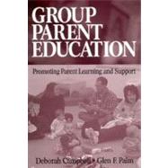 Group Parent Education : Promoting Parent Learning and Support by Deborah Campbell, 9780761927679