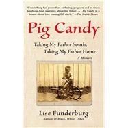 Pig Candy Taking My Father South, Taking My Father Home: A Memoir by Funderburg, Lise, 9781416547679