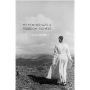 My Mother Was a Freedom Fighter by Monet, Aja, 9781608467679