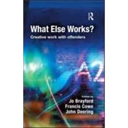 What Else Works?: Creative Work with Offenders by Brayford; Jo, 9781843927679