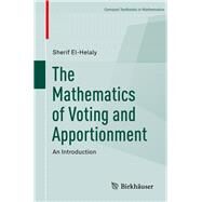 The Mathematics of Voting and Apportionment by El-helaly, Sherif, 9783030147679