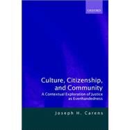 Culture, Citizenship, and Community A Contextual Exploration of Justice as Evenhandedness by Carens, Joseph H., 9780198297680