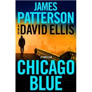 Chicago Blue A Thriller by Patterson, James; Ellis, David, 9780316617680