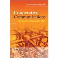 Cooperative Communications Hardware, Channel and PHY by Dohler, Mischa; Li, Yonghui, 9780470997680
