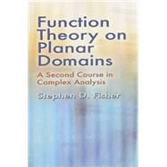 Function Theory on Planar Domains A Second Course in Complex Analysis by Fisher, Stephen D., 9780486457680