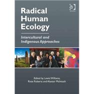 Radical Human Ecology: Intercultural and Indigenous Approaches by Roberts,Rose, 9780754677680