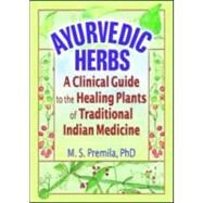 Ayurvedic Herbs: A Clinical Guide to the Healing Plants of Traditional Indian Medicine by Tyler; Virginia M, 9780789017680