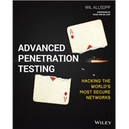 Advanced Penetration Testing Hacking the World's Most Secure Networks by Allsopp , Wil, 9781119367680