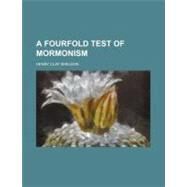 A Fourfold Test of Mormonism by Sheldon, Henry C., 9781154467680
