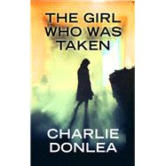 The Girl Who Was Taken by Donlea, Charlie, 9781410497680
