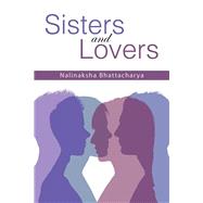 Sisters and Lovers by Bhattacharya, Nalinaksha, 9781482847680