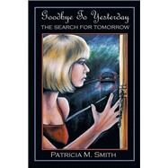 Goodbye to Yesterday by Smith, Patricia M., 9781499087680