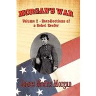 Morgan's War : Volume 2 - Recollections of a Rebel Reefer by Morgan, James Morris, 9781934757680