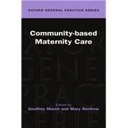 Community-Based Maternity Care by Marsh, Geoffrey; Renfrew, Mary, 9780192627681