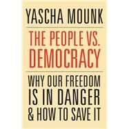 The People Vs. Democracy by Mounk, Yascha, 9780674237681