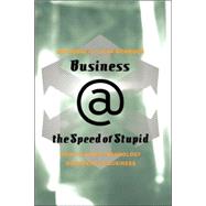 Business @ The Speed Of Stupid Building Smart Companies After The Technology Shakeout by Burke, Dan; Morrison, Alan, 9780738207681