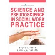 Science and Pseudoscience in Social Work Practice by Thyer, Bruce A.; Pignotti, Monica G., 9780826177681