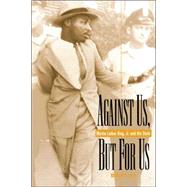 Against Us, but for Us: Martin Luther King, Jr. and the State by Long, Michael G., 9780865547681