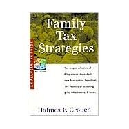 Family Tax Strategies : How to Choose Wisely Filing Status, Dependent Care, Education Incentives, and Acceptance of Gifts, Inheritances, and Loans by Crouch, Holmes F., 9780944817681