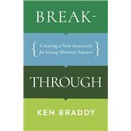 Breakthrough Creating a New Scorecard for Group Ministry Success by Braddy, Ken, 9781087757681