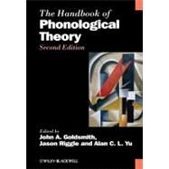 The Handbook of Phonological Theory by Goldsmith, John A.; Riggle, Jason; Yu, Alan C. L., 9781405157681