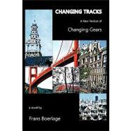 Changing Tracks : A New Version of Changing Gears by BOERLAGE FRANS, 9781436397681