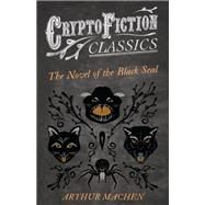 The Novel of the Black Seal (Cryptofiction Classics - Weird Tales of Strange Creatures) by Arthur Machen, 9781473307681