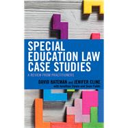 Special Education Law Case Studies A Review from Practitioners by Bateman, David F.,; Cline, Jenifer; Steele, Jonathan; Fields, Sean, 9781475837681