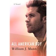 All American Boy A Novel by Mann, William J., 9781504087681