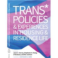 Trans* Policies & Experiences in Housing & Residence Life by Garvey, Jason C.; Chang, Stephanie H.; Nicolazzo, Z.; Jackson, Rex; Kerr, Kathleen G., 9781620367681