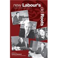 New Labour's Old Roots by Diamond, Patrick, 9781845407681